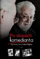 Po stopách komedianta - Spomienky herca Ľuba Gregora 