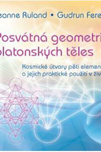 Posvátná geometrie platonských těles - Kosmické útvary pěti elementů a jejich praktické použití v ži