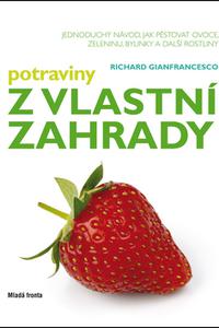 Potraviny z vlastní zahrady - Jednoducý návod, jak pěstovat ovoce, zeleninu, bylinky a další rostlin