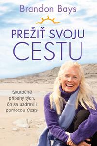 Prežiť svoju Cestu - Skutočné príbehy tých, čo sa uzdravili pomocou Cesty