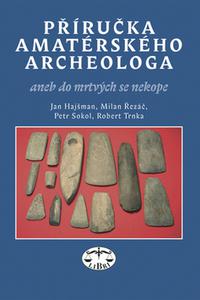 Příručka amatérského archeologa aneb do mrtvých se nekope