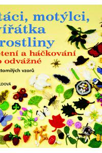 Ptáci, motýlci, zvířátka a rostliny - Pletení a háčkování pro odvážné