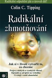 Radikální zhmotňování - Jak si v životě vytvořit to, co chceme