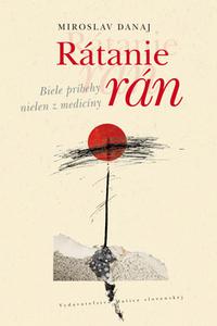 Rátanie rán - Biele príbehy nielen z medicíny 