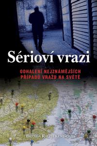 Sérioví vrazi - Odhalení nejznámějších případů vražd na světě 