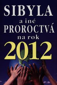 Sibyla a iné proroctvá na rok 2012