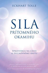 Sila prítomného okamihu - Sprievodca na ceste k duchovnému rastu 