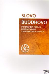 Slovo Buddhovo - Systematický přehled Buddhova učení v jeho vlastních slovech   