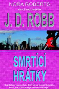 Smrtící hrátky - Nora Roberts píšíci pod jménem J.D. Robb