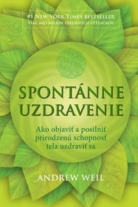 Spontánne uzdravenie - Ako objaviť a posilniť prirodzenú schopnosť tela uzdraviť sa 