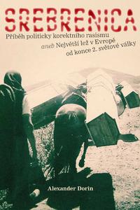 Srebrenica - Příběh politicky korektního rasismu aneb Největší lež v Evropě od konce 2. světové válk