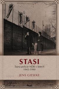 Stasi - Tajná policie NDR v letech 1945-1990