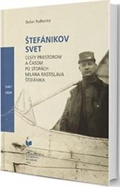 Štefánikov svet - Cesty priestorom a časom po stopách Milana Rastislava Štefánika