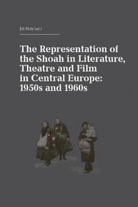 The Representation of the Shoah in Literature, Theatre and Film in Central Europ 