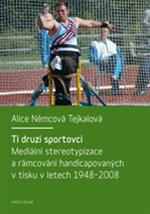 Ti druzí sportovci - Mediální stereotypizace a rámcování handicapovaných v tisku v letech 1948-2008