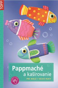 TOPP - Pappmaché a kašírovanie - Pre malé i veľké ruky 
