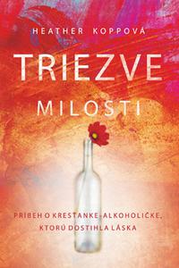 Triezve milosti - Príbeh o kresťanke-alkoholičke, ktorú dostihla láska