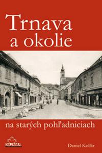 Trnava a okolie na starých pohľadniciach