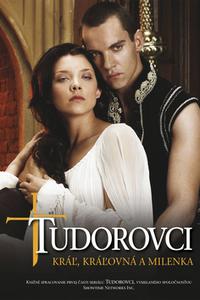 Tudorovci - Kráľ, kráľovná a milenka