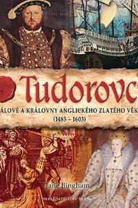 Tudorovci - Králové a královny anglického zlatého věku (1485-1603) 