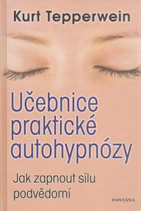 Učebnice praktické autohypnózy - Jak zapnout sílu podvědomí