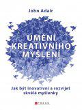 Umění kreativního myšlení - Jak být inovativní a rozvíjet skvělé myšlenky