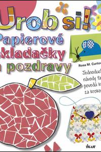 Urob si! Papierové skladačky a pozdravy