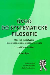 Úvod do systematické filosofie - Obecná metafyzika, ontologie, gnoseologie, axiologie