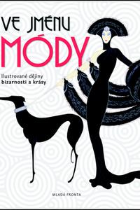 Ve jménu módy - Ilustrované dějiny bizarnosti a krásy