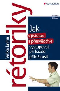 Velká kniha rétoriky - Jak s jistotou a přesvědčivě vystupovat při každé příležitosti 