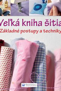 Veľká kniha šitia - Základné postupy a techniky