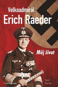 Velkoadmirál Erich Raeder - Můj život