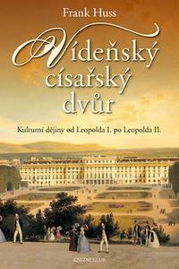 Vídeňský císařský dvůr - Kulturní dějiny od Leopolda I. po Leopolda II.