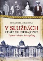 V službách cisára Františka Jozefa - Z pamätí lokaja a dvornej dámy