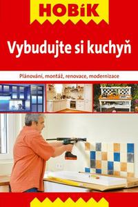 Vybudujte si kuchyň - Plánování, montáž, renovace, modernizace 