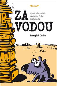 Za vodou - Humorný románek z neveselé české současnosti 