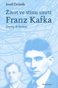 Život ve stínu smrti - Franz Kafka dopisy Robertovi 