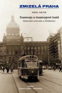 Zmizelá Praha - Tramvaje a tramvajové tratě 