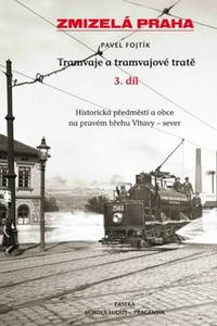 Zmizelá Praha - Tramvaje a tramvajové tratě 3. díl 