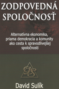 Zodpovedná spoločnosť - Alternatívna ekonomika, priama demokracia a komunity ako cesta k spravodlive