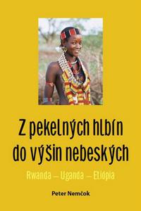 Z pekelných hlbín do výšin nebeských Rwanda - Uganda - Etiópia