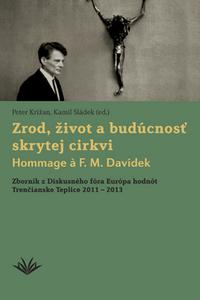 Zrod, život a budúcnosť skrytej cirkvi Hommage a F. M. Davídek 